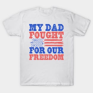 My Dad Fought For Our Freedom - War Veteran T-Shirt